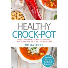 Healthy Crock Pot: 50 Fix-And-Forget Recipes Using Delicious Whole Food Ingredients Paperback, Createspace Independent Publishing Platform
