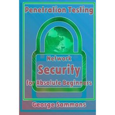 Penetration Testing: Network Security for Absolute Beginners Paperback, Createspace Independent Publishing Platform