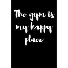 The Gym Is My Happy Place: Blank Lined Journal - 6x9 - Funny Gag Gift Paperback, Createspace Independent Publishing Platform