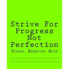 Strive for Progress Not Perfection: School Exercise Book Paperback, Createspace Independent Publishing Platform