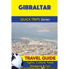 Gibraltar Travel Guide (Quick Trips Series): Sights Culture Food Shopping & Fun Paperback, Createspace Independent Publishing Platform