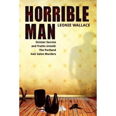Horrible Man - Sinister Secrets and Truths Untold: The Portland Hair Salon Murders Paperback, Fontaine Press