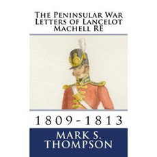 The Peninsular War Letters of Lancelot Machell Re Paperback, Createspace Independent Publishing Platform