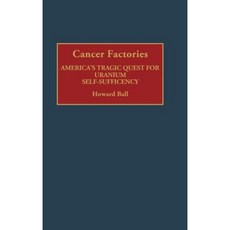 癌症工廠：美國對鈾自給自足的悲劇性追求精裝本, 格林伍德出版社