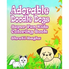 Adorable Doodle Dogs: Super Fun Kids Coloring Book Paperback, Createspace Independent Publishing Platform