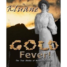 Gold Fever!: The True Stories of Northern Pioneers Paperback, Createspace Independent Publishing Platform