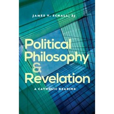 Political Philosophy and Revelation: A Catholic Reading Paperback, Catholic University of America Press