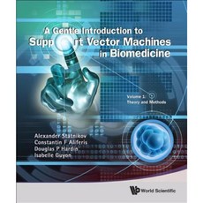 A Gentle Introduction to Support Vector Machines in Biomedicine Volume 1: Theory and Methods Hardcover, World Scientific Publishing Company