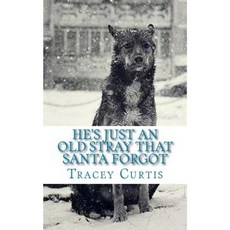 He's Just an Old Stray That Santa Forgot Paperback, Createspace Independent Publishing Platform