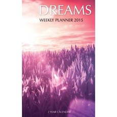 Dreams Weekly Planner 2015: 2 Year Calendar Paperback, Createspace