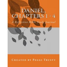 Daniel Chapters 1 - 4: A Reflective Bible Study Journal Paperback, Createspace Independent Publishing Platform