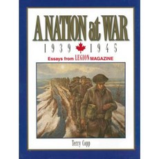 A Nation at War 1939-1945: Essays from Legion Magazine Paperback, Military History