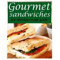 Gourmet Sandwiches - The Ultimate Recipe Guide Paperback, Createspace