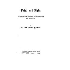 Faith and Sight Essays on the Relation of Agnosticism to Theology Paperback, Createspace Independent Publishing Platform