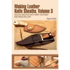 Making Leather Knife Sheaths Volume 3: Welted Sheaths with Snap Fastener and Mexican Loop Spiral, Schiffer Publishing
