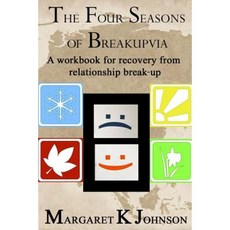 The Four Seasons of Breakupvia: A Workbook for Recovery from Relationship Break-Up Paperback, Earthy Works Publishing