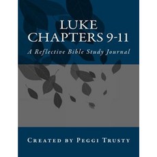 Luke Chapters 9-11: A Reflective Bible Study Journal Paperback, Createspace Independent Publishing Platform