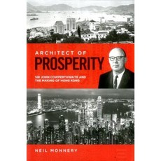 Architect of Prosperity: Sir John Cowperthwaite and the Making of Hong Kong Hardcover, London School of Economics and Political Scie