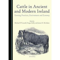 Cattle in Ancient and Modern Ireland: Farming Practices Environment and Economy Paperback, Cambridge Scholars Publishing