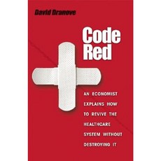 Code Red: An Economist Explains How to Revive the Healthcare System Without Destroying It Hardcover, Princeton University Press