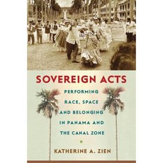 Sovereign Acts: Performing Race Space and Belonging in Panama and the Canal Zone Paperback, Rutgers University Press