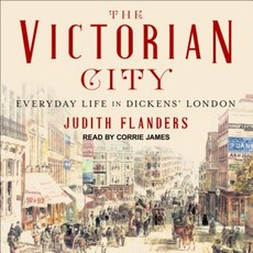 The Victorian City: Everyday Life in Dickens' London MP3 CD, Tantor Audio