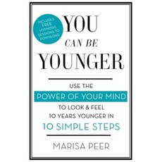 You Can Be Younger: Use the Power of Your Mind to Look and Feel 10 Years Younger in 10 Simple Steps Paperback, Piatkus