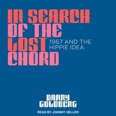In Search of the Lost Chord: 1967 and the Hippie Idea Compact Disc, Tantor Audio