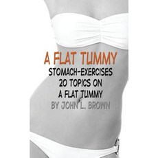 A Flat Tummy: Stomach-Exercises 20 Topics on a Flat Tummy Paperback, Createspace Independent Publishing Platform