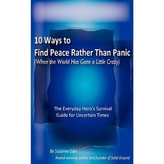 10 Ways to Find Peace Rather Than Panic When the World Has Gone a Little Crazy Paperback, Solid Ground