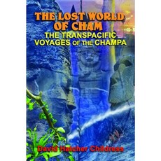 The Lost World of Cham: The Transpacific Voyages of the Champa Paperback, Adventures Unlimited Press