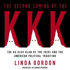 The Second Coming of the KKK: The Ku Klux Klan of the 1920s and the American Political Tradition Compact Disc, Tantor Audio