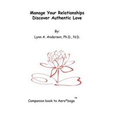 Manage Your Relationships Discover Authentic Love: Companion Book to Aero*boga(tm) Paperback, Dr Lynn Anderson