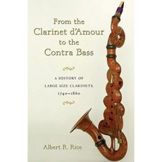 From the Clarinet D'Amour to the Contra Bass: A History of Large Size Clarinets 1740-1860 Hardcover, Oxford University Press, USA