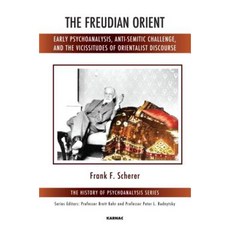The Freudian Orient: Early Psychoanalysis Anti-Semitic Challenge and the Vicissitudes of Orientalist Discourse Paperback, Karnac Books