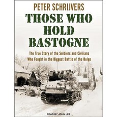 Those Who Hold Bastogne: The True Story of the Soldiers and Civilians Who Fought in the Biggest Battle of the Bulge MP3 CD, Tantor Audio