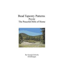 Bead Tapestry Patterns Peyote the Peaceful Hills of Home Paperback, Createspace Independent Publishing Platform