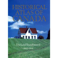Historical Atlas of Canada Volume II: The Land Transformed 1800-1891 Hardcover, University of Toronto Press