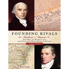 Founding Rivals: Madison vs. Monroe the Bill of Rights and the Election That Saved a Nation Compact Disc, Tantor Audio