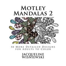 Motley Mandalas 2: 50 More Detailed Designs for Adults to Color Paperback, Createspace Independent Publishing Platform