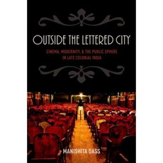 Outside the Lettered City: Cinema Modernity and the Public Sphere in Late Colonial India Hardcover, Oxford University Press, USA