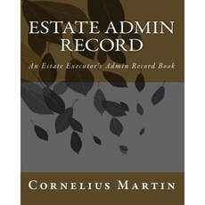 Estate Admin Record: An Estate Executor's Admin Record Book Paperback, Createspace Independent Publishing Platform
