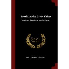 Trekking the Great Thirst: Travel and Sport in the Kalahari Desert Paperback, Andesite Press