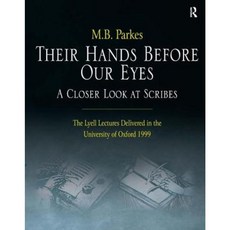 Their Hands Before Our Eyes: A Closer Look at Scribes: The Lyell Lectures Delivered in the University of Oxford 1999 Hardcover, Routledge
