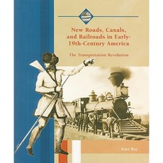 New Roads Canals and Railroads in Early-19th-Century America: The Transportation Revolution Paperback, Rosen Publishing Group