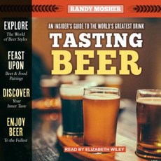 Tasting Beer 2nd Edition: An Insider's Guide to the World's Greatest Drink MP3 CD, Tantor Audio