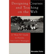 Designing Courses and Teaching on the Web: A 'How-To' Guide to Proven Innovative Strategies Paperback, R & L Education