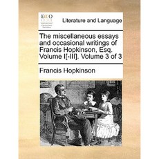 The Miscellaneous Essays and Occasional Writings of Francis Hopkinson Esq. Volume I[-III]. Volume 3 of 3 Paperback, Gale Ecco, Print Editions