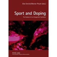 Sport and Doping: The Analysis of an Antagonistic Symbiosis Hardcover, Peter Lang Gmbh, Internationaler Verlag Der W