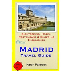 Madrid Travel Guide: Sightseeing Hotel Restaurant & Shopping Highlights Paperback, Createspace Independent Publishing Platform